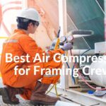 Best Air Compressors for Framing Crews